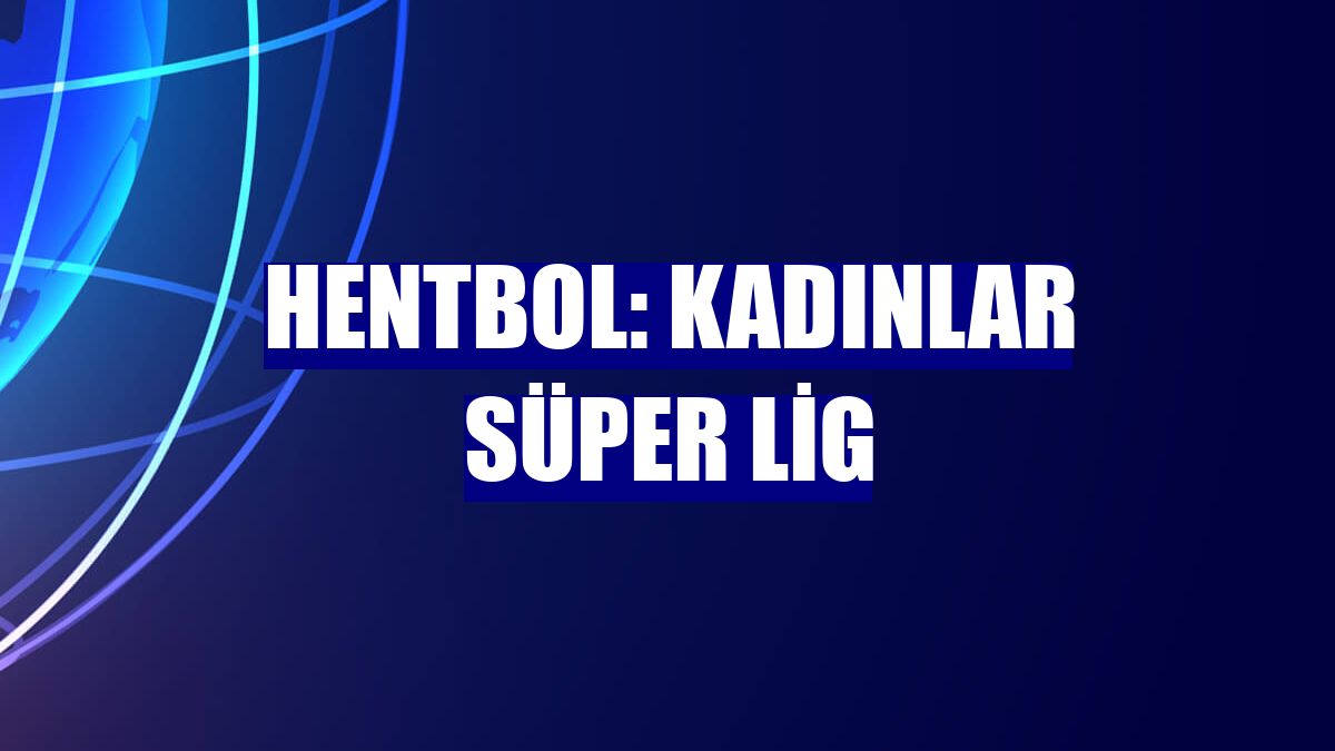 Hentbol: Kadınlar Süper Lig