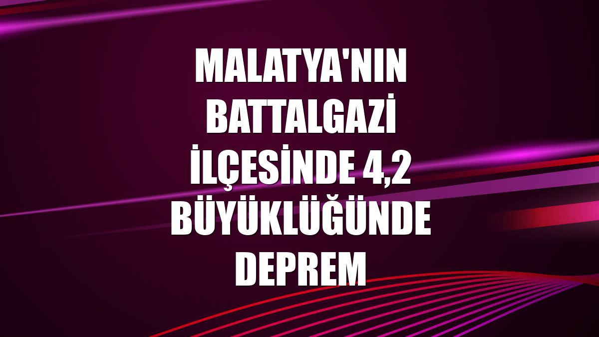 Malatya'nın Battalgazi ilçesinde 4,2 büyüklüğünde deprem
