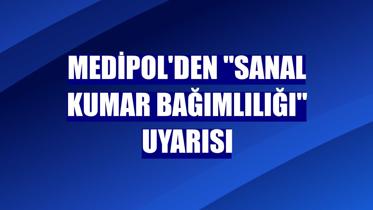 Medipol'den "sanal kumar bağımlılığı" uyarısı