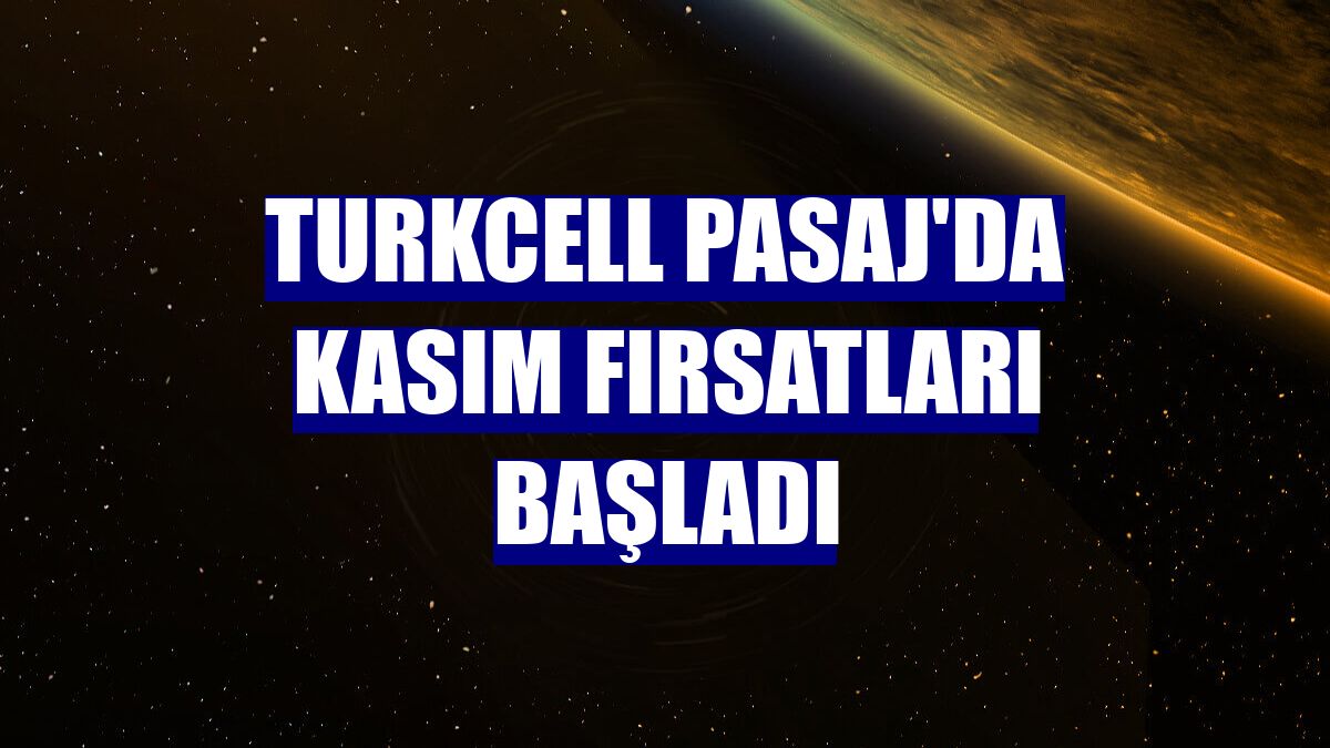 Turkcell Pasaj'da kasım fırsatları başladı