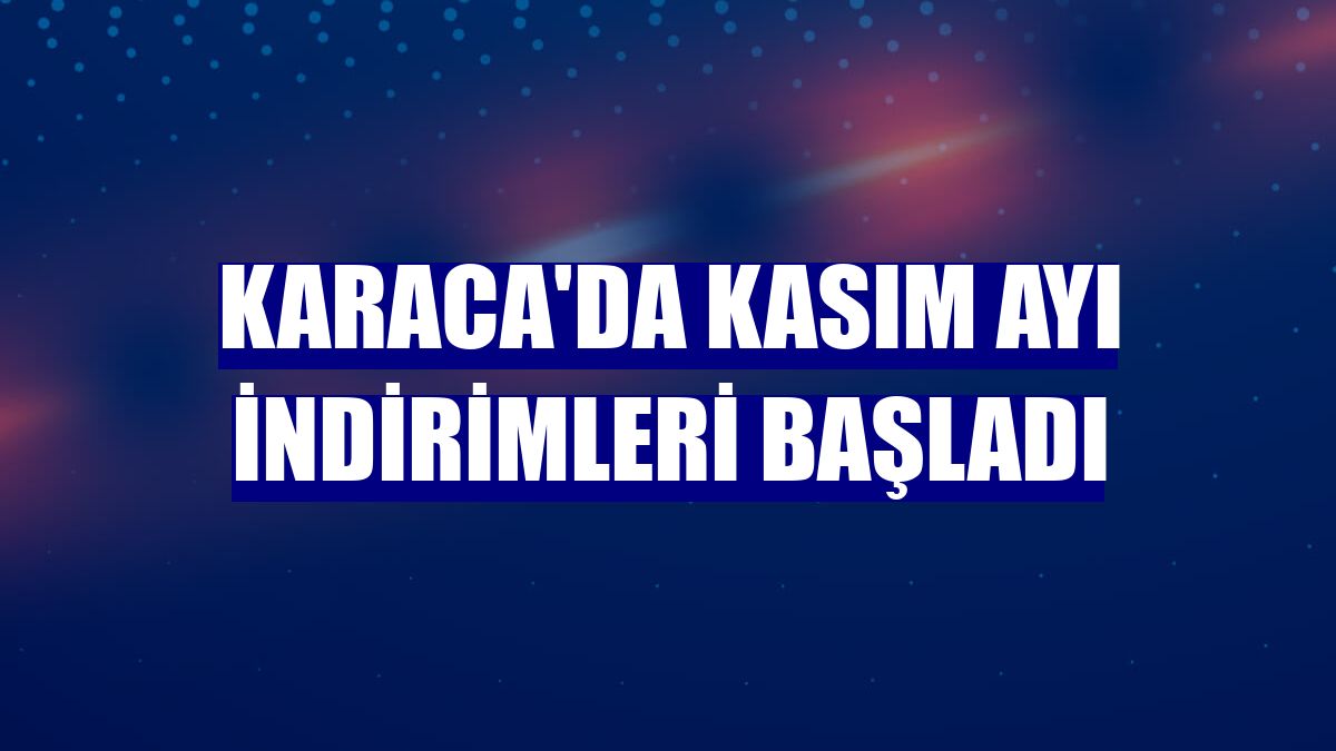 Karaca'da kasım ayı indirimleri başladı