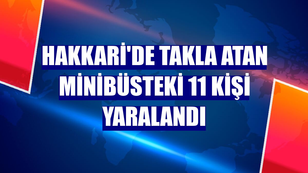 Hakkari'de takla atan minibüsteki 11 kişi yaralandı