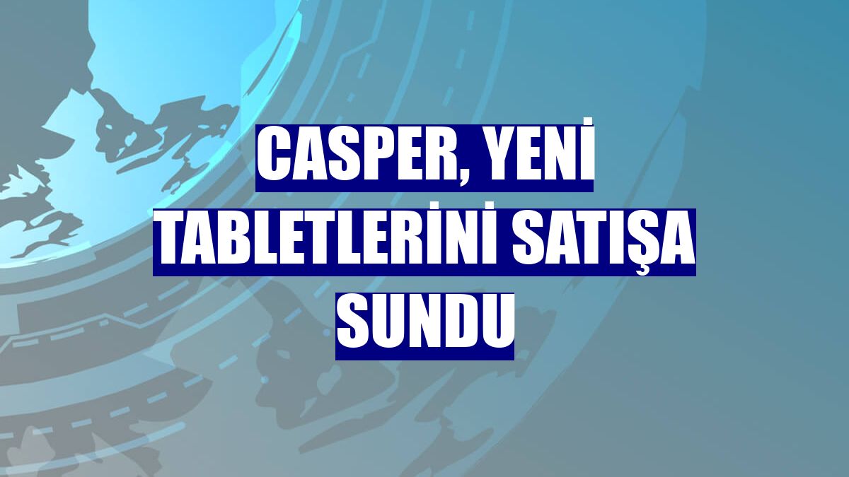 Casper, yeni tabletlerini satışa sundu