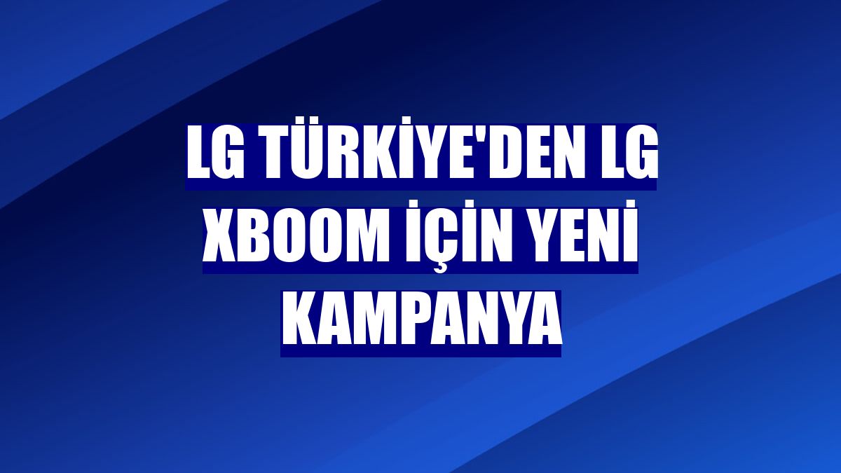 LG Türkiye'den LG XBOOM için yeni kampanya