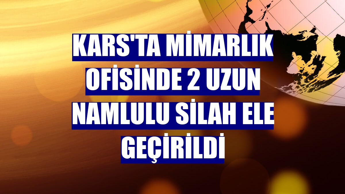 Kars'ta mimarlık ofisinde 2 uzun namlulu silah ele geçirildi