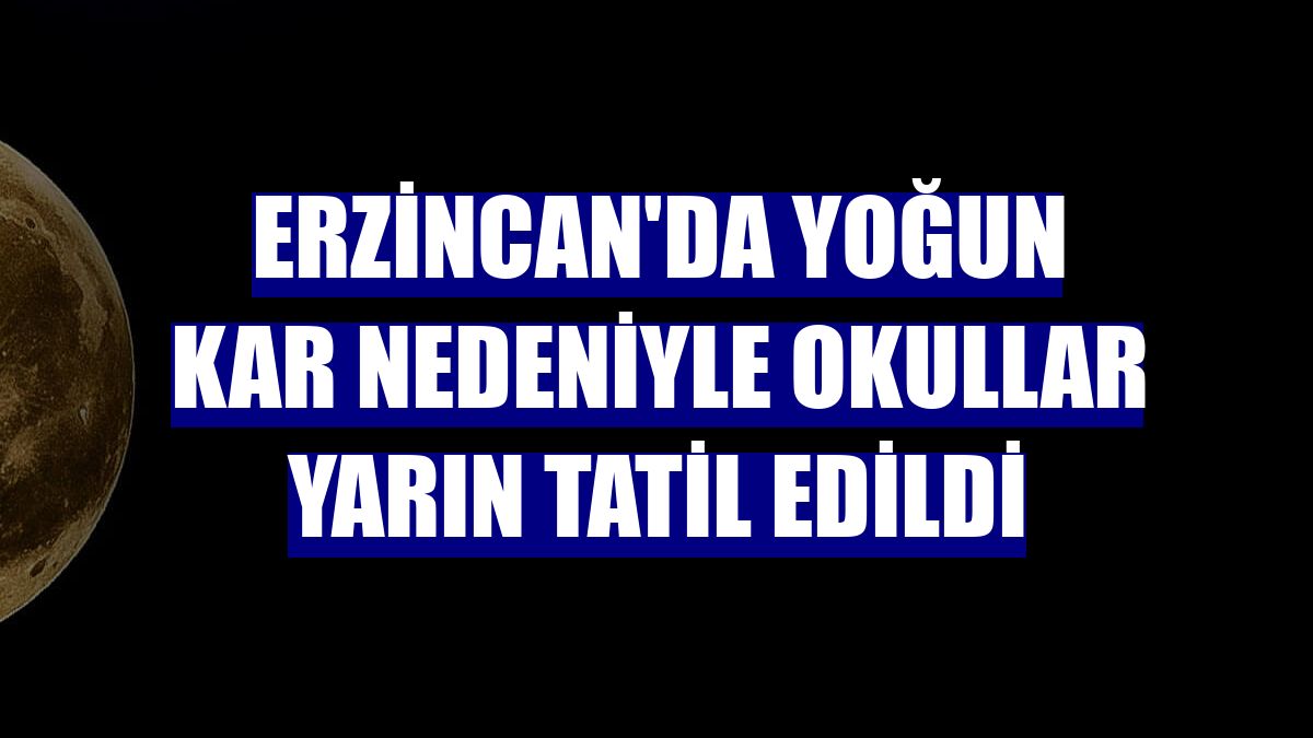 Erzincan'da yoğun kar nedeniyle okullar yarın tatil edildi