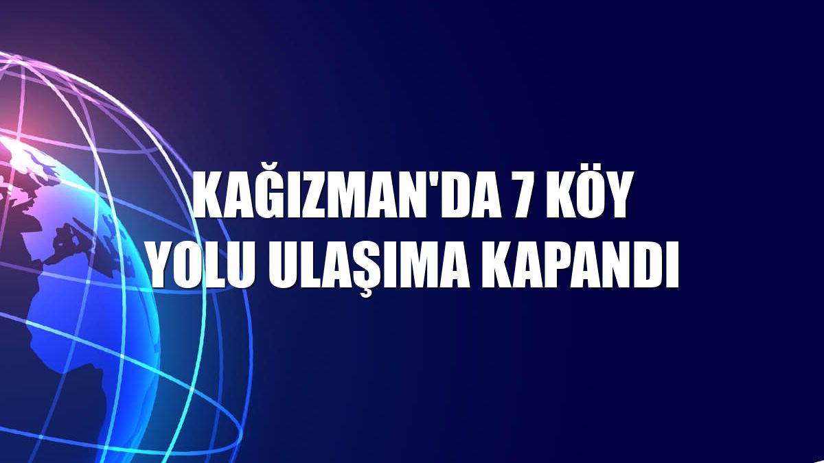 Kağızman'da 7 köy yolu ulaşıma kapandı