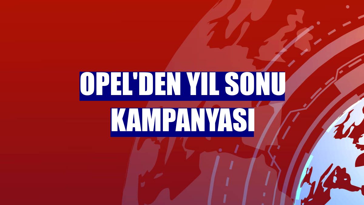 Opel'den yıl sonu kampanyası