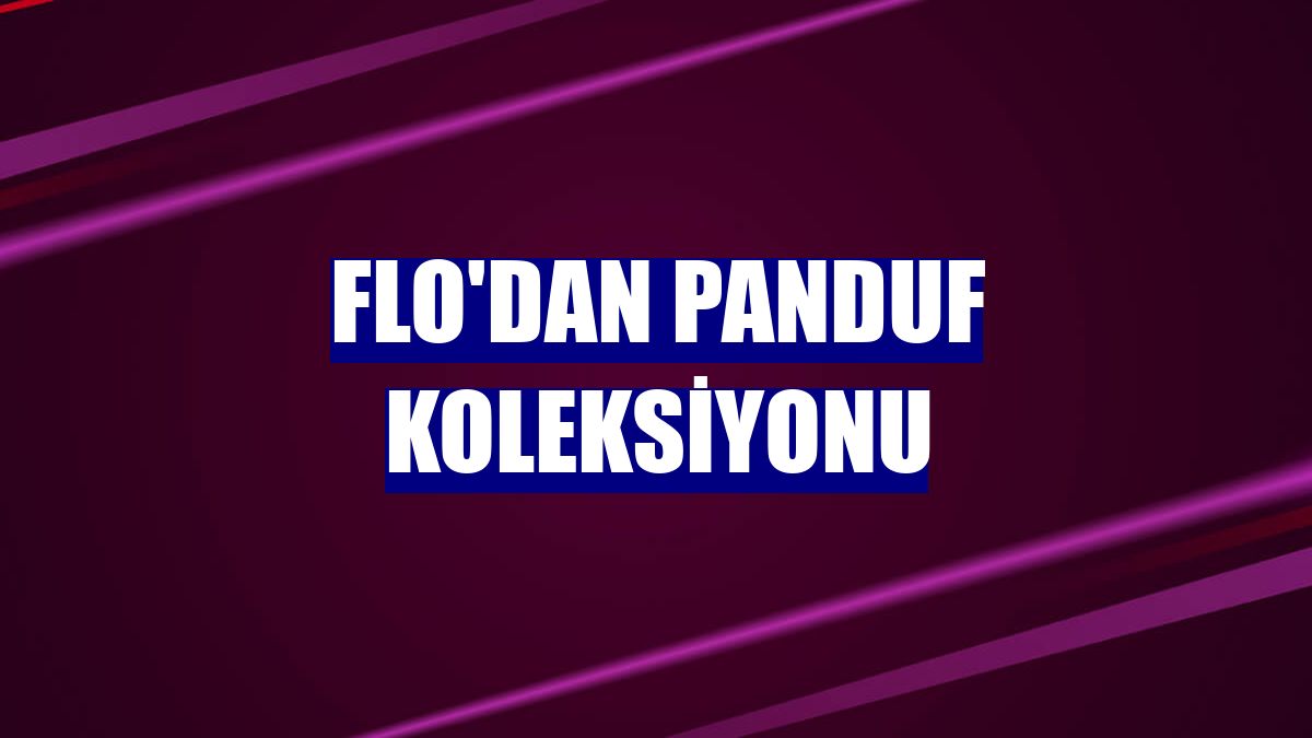 FLO'dan Panduf Koleksiyonu