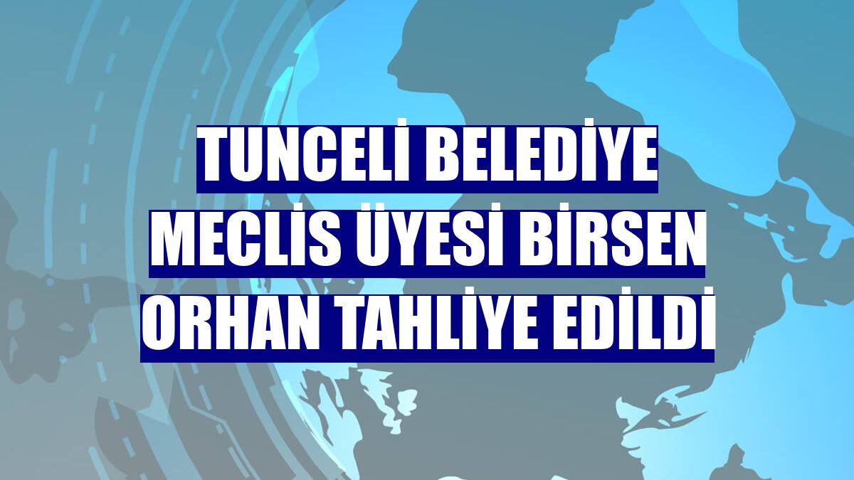 Tunceli Belediye Meclis Üyesi Birsen Orhan tahliye edildi