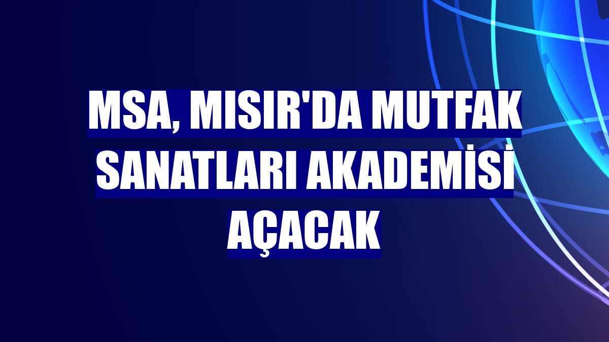 MSA, Mısır'da mutfak sanatları akademisi açacak