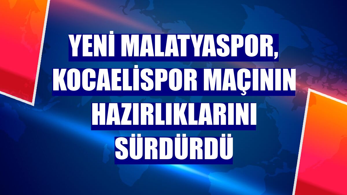 Yeni Malatyaspor, Kocaelispor maçının hazırlıklarını sürdürdü