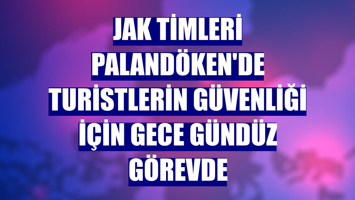 JAK timleri Palandöken'de turistlerin güvenliği için gece gündüz görevde