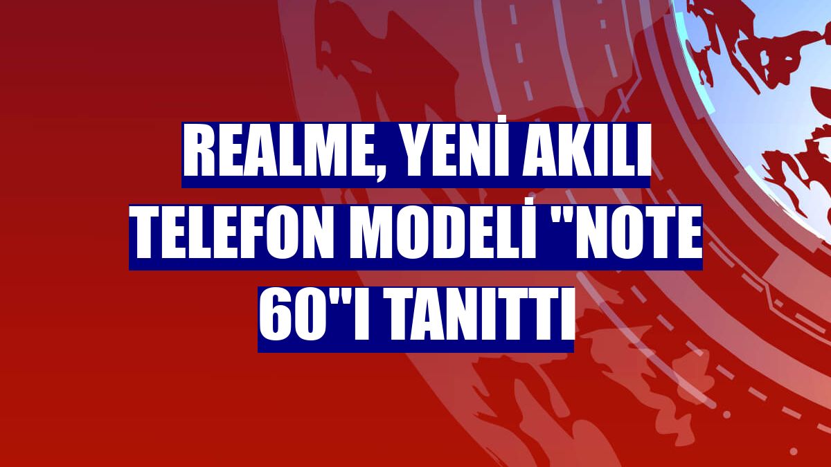 realme, yeni akılı telefon modeli "Note 60"ı tanıttı