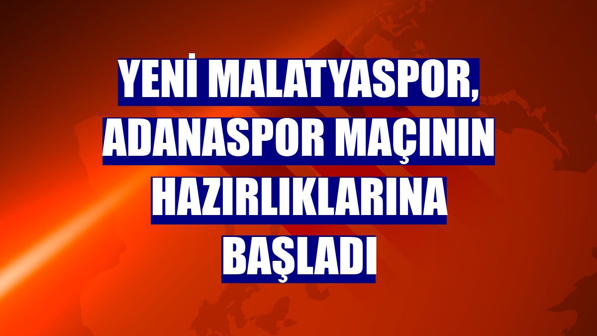 Yeni Malatyaspor, Adanaspor maçının hazırlıklarına başladı