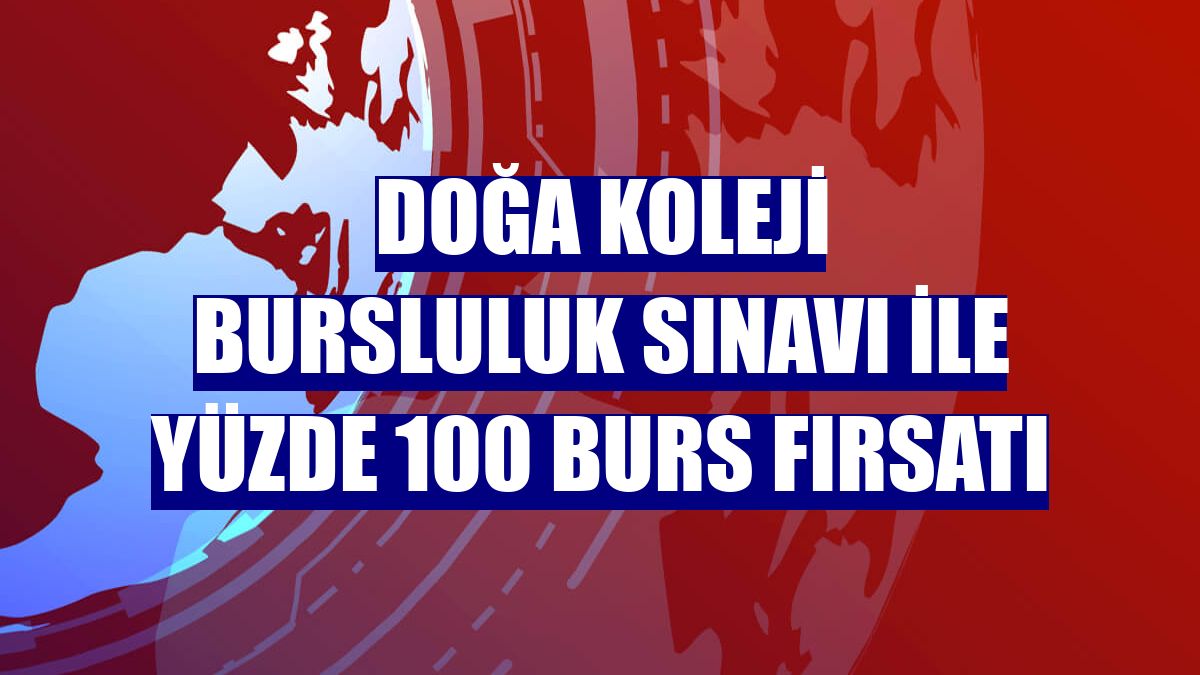 Doğa Koleji Bursluluk Sınavı ile yüzde 100 burs fırsatı