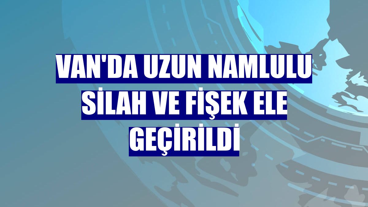 Van'da uzun namlulu silah ve fişek ele geçirildi