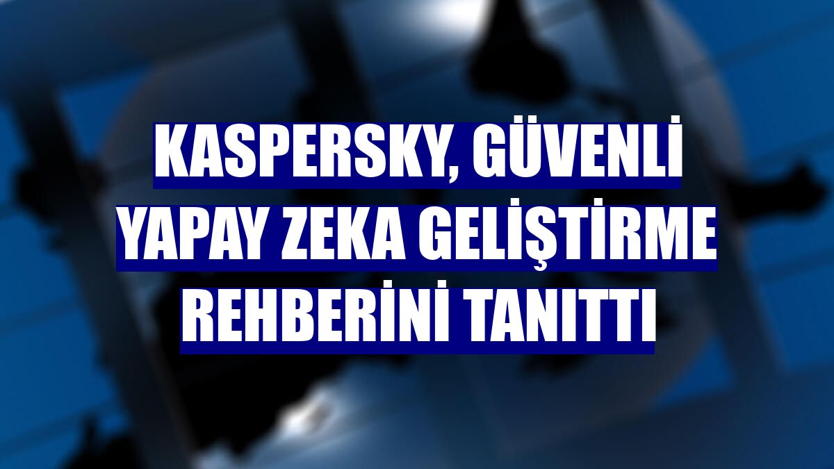 Kaspersky, güvenli yapay zeka geliştirme rehberini tanıttı