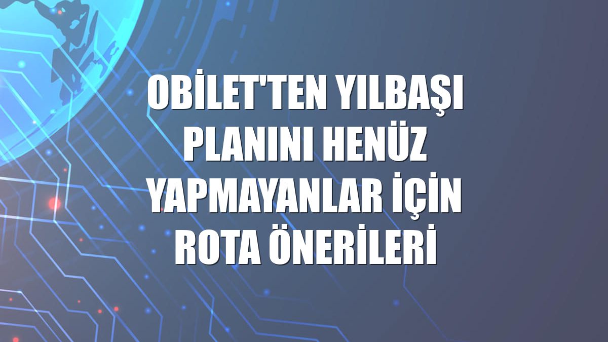 Obilet'ten yılbaşı planını henüz yapmayanlar için rota önerileri