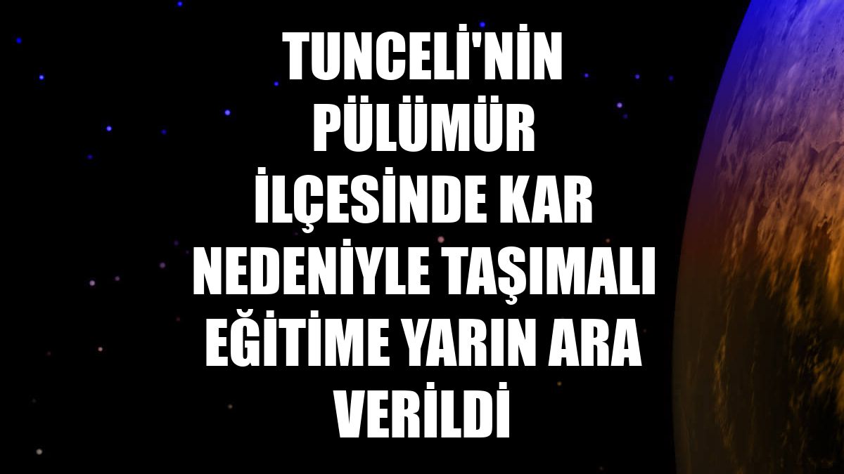Tunceli'nin Pülümür ilçesinde kar nedeniyle taşımalı eğitime yarın ara verildi