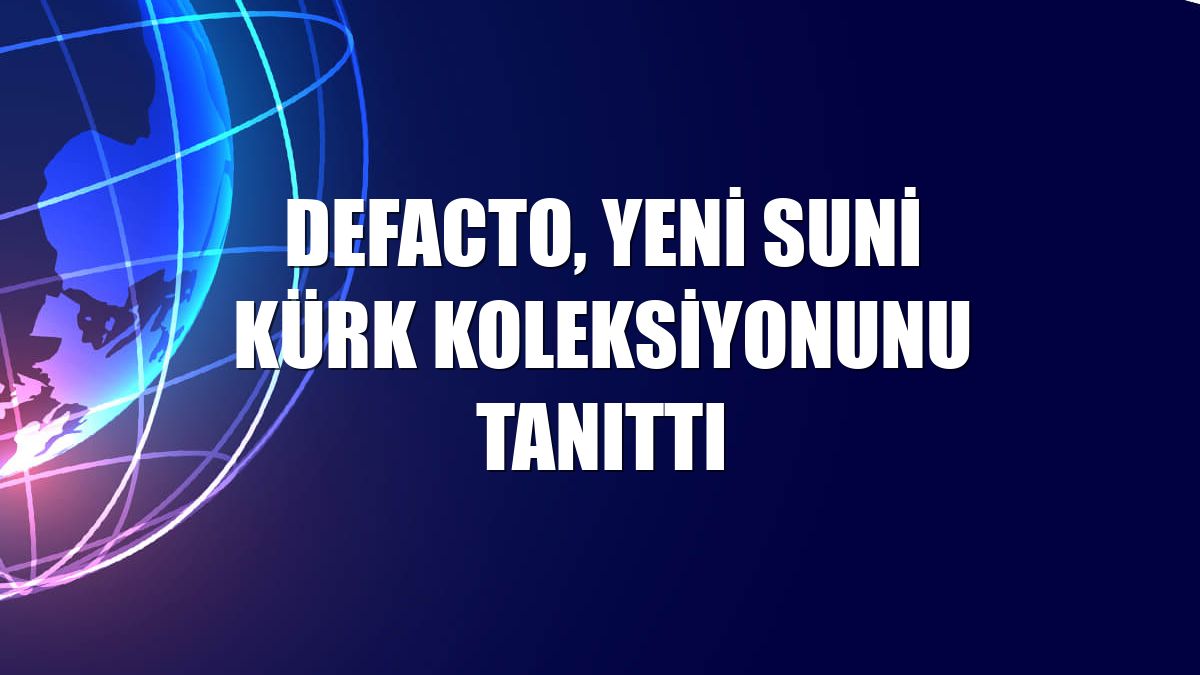 DeFacto, yeni suni kürk koleksiyonunu tanıttı