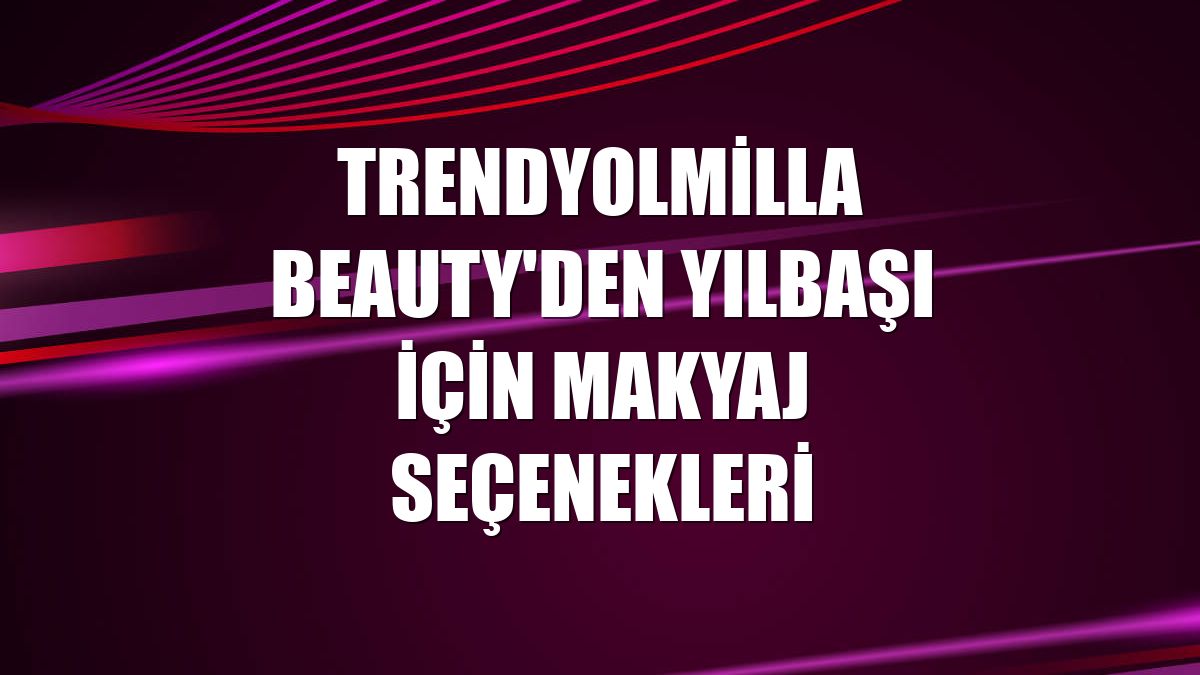 Trendyolmilla Beauty'den yılbaşı için makyaj seçenekleri
