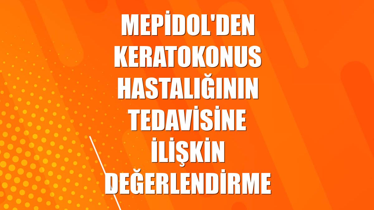 Mepidol'den keratokonus hastalığının tedavisine ilişkin değerlendirme
