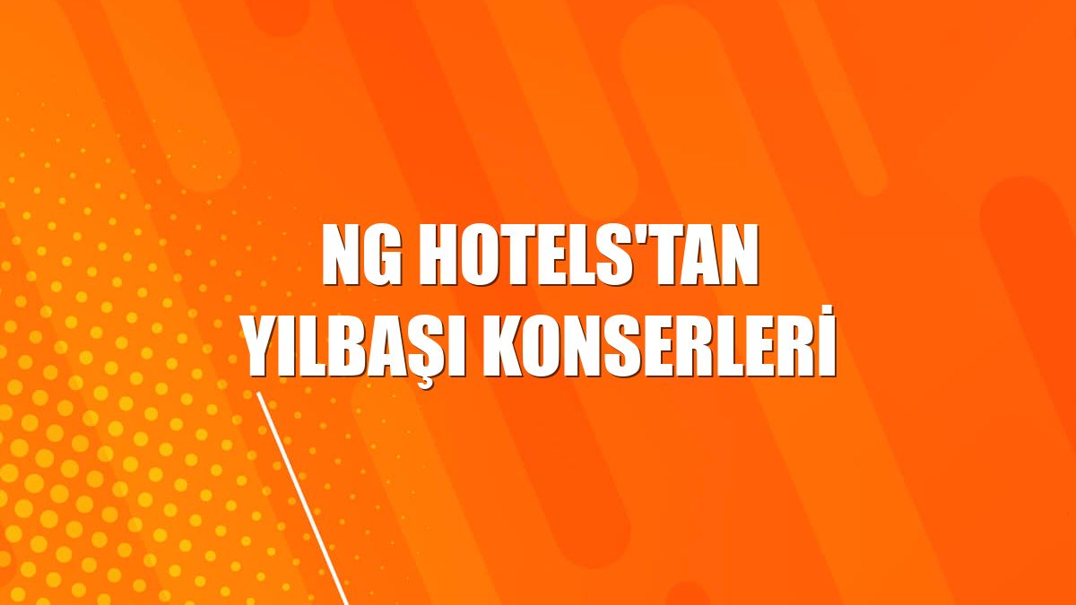 NG Hotels'tan yılbaşı konserleri