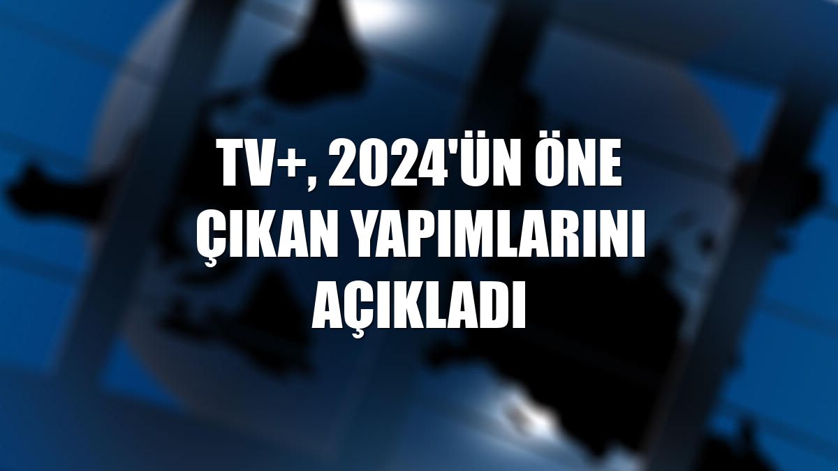 TV+, 2024'ün öne çıkan yapımlarını açıkladı