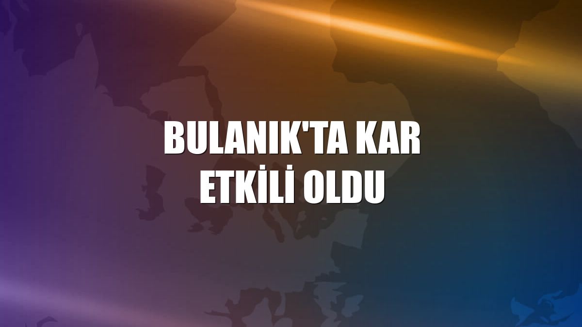 Bulanık'ta kar etkili oldu