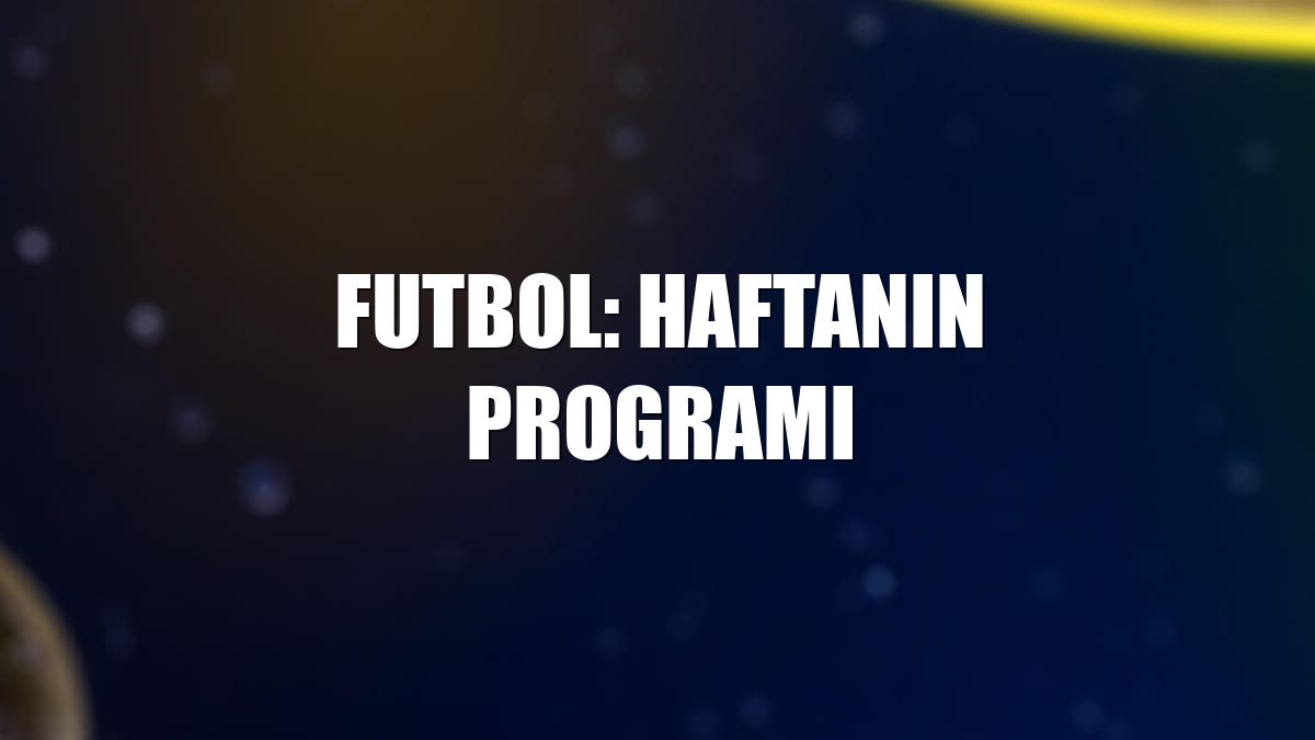 Futbol: Haftanın programı