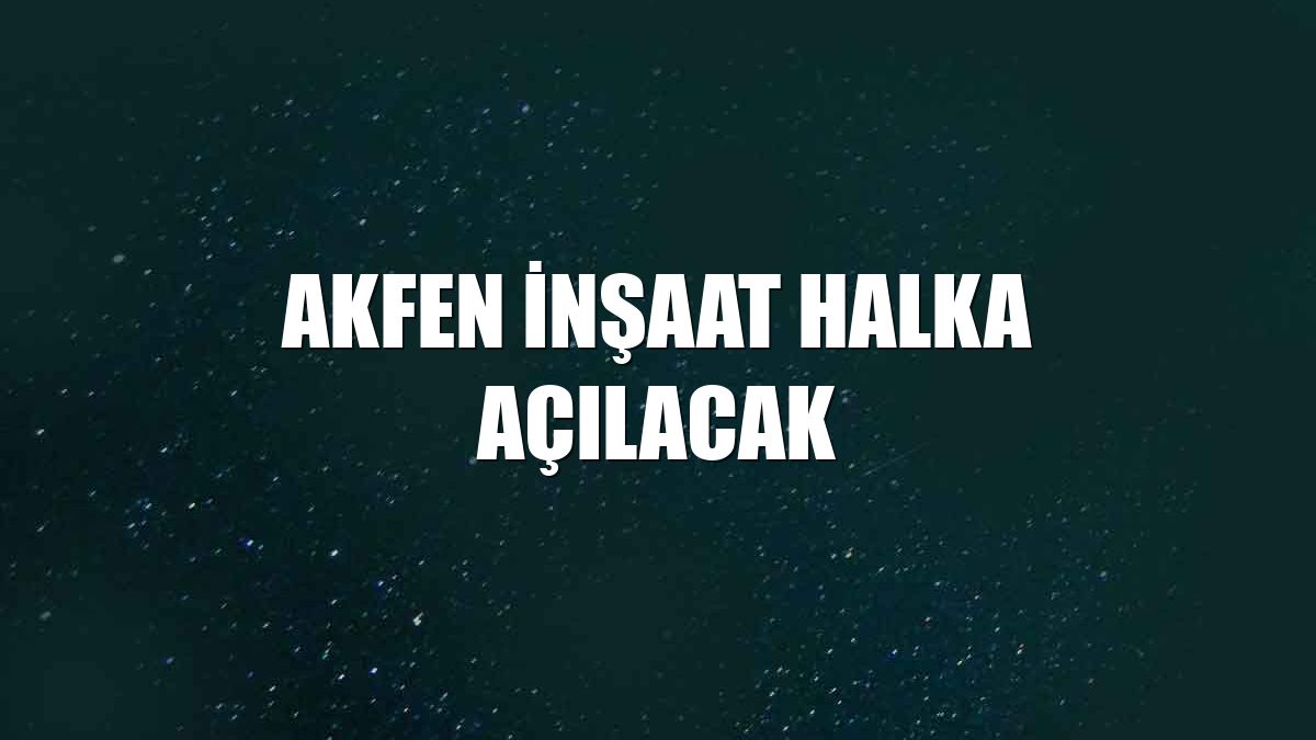 Akfen İnşaat halka açılacak