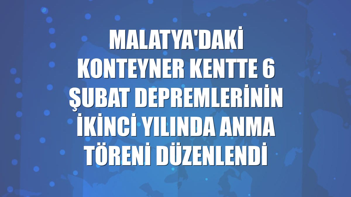 Malatya'daki konteyner kentte 6 Şubat depremlerinin ikinci yılında anma töreni düzenlendi