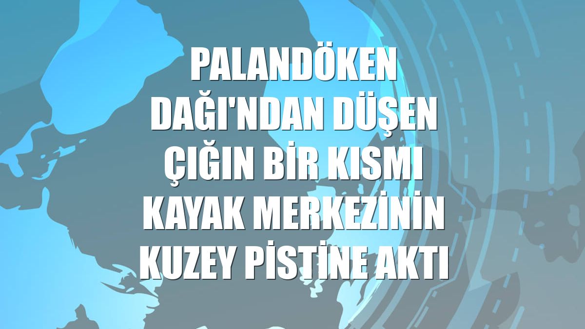 Palandöken Dağı'ndan düşen çığın bir kısmı kayak merkezinin kuzey pistine aktı