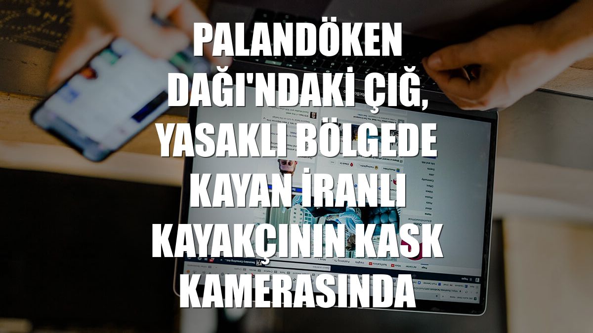 Palandöken Dağı'ndaki çığ, yasaklı bölgede kayan İranlı kayakçının kask kamerasında