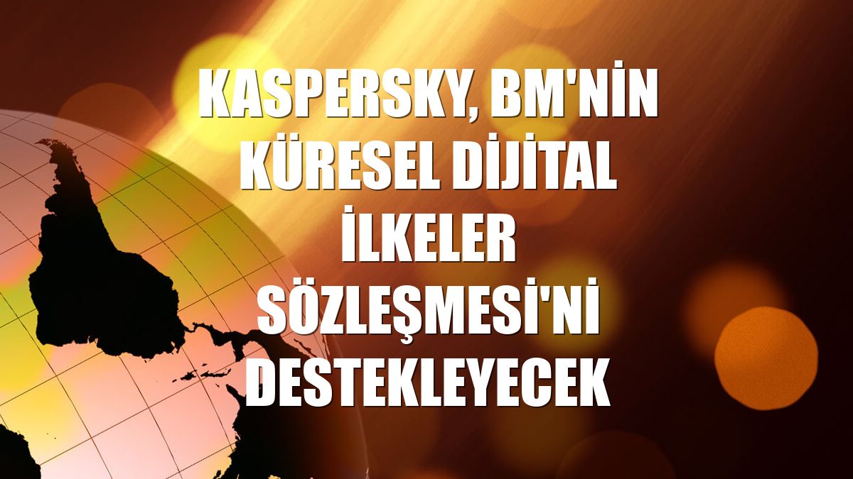 Kaspersky, BM'nin Küresel Dijital İlkeler Sözleşmesi'ni destekleyecek