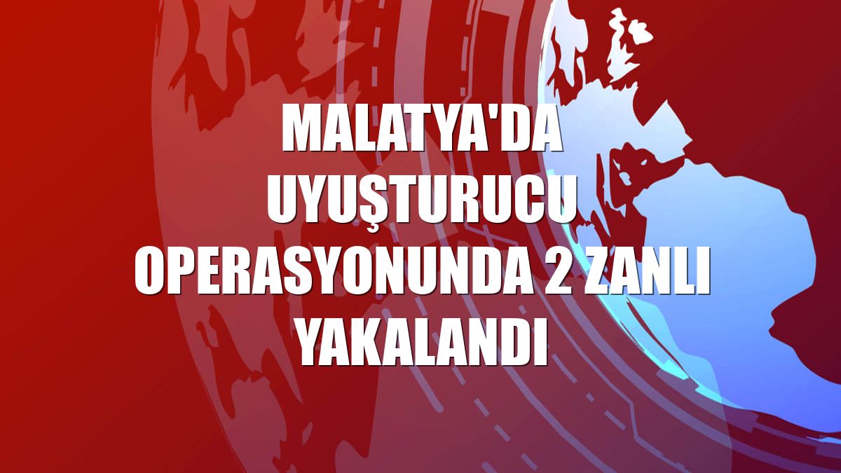 Malatya'da uyuşturucu operasyonunda 2 zanlı yakalandı