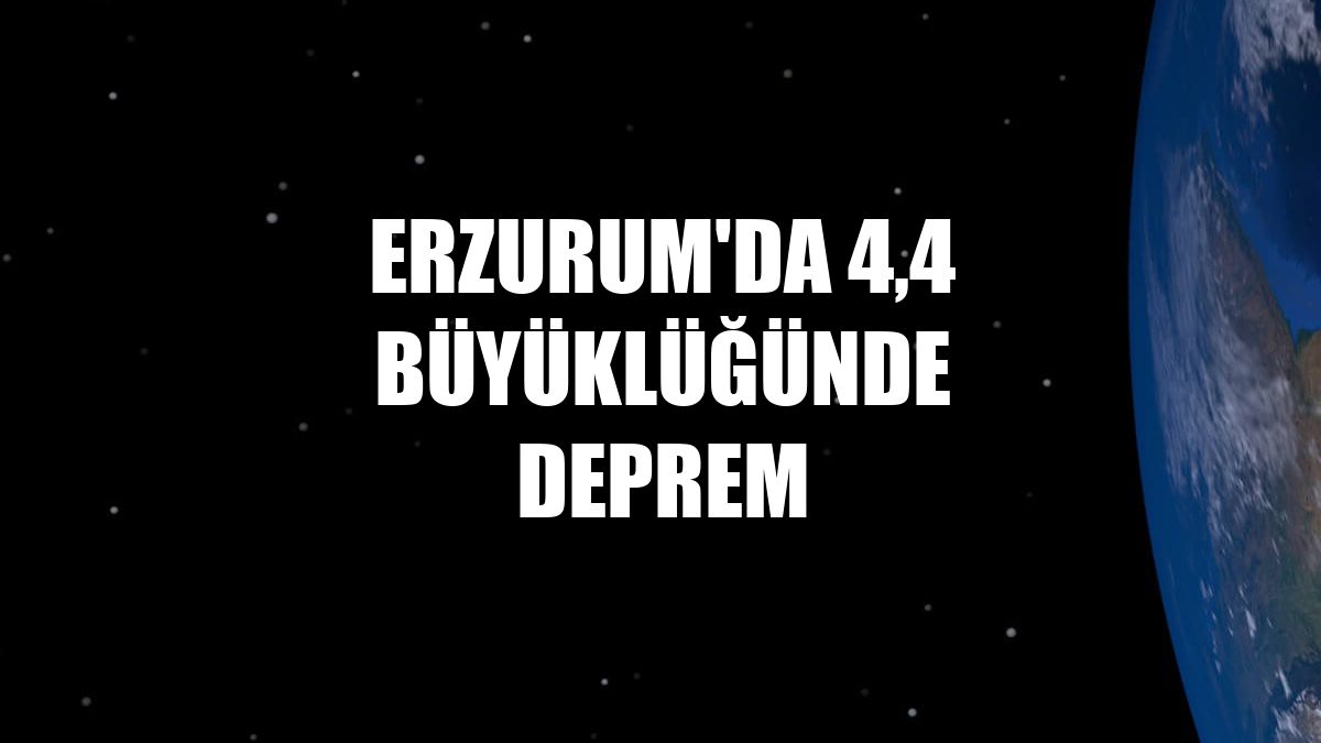 Erzurum'da 4,4 büyüklüğünde deprem