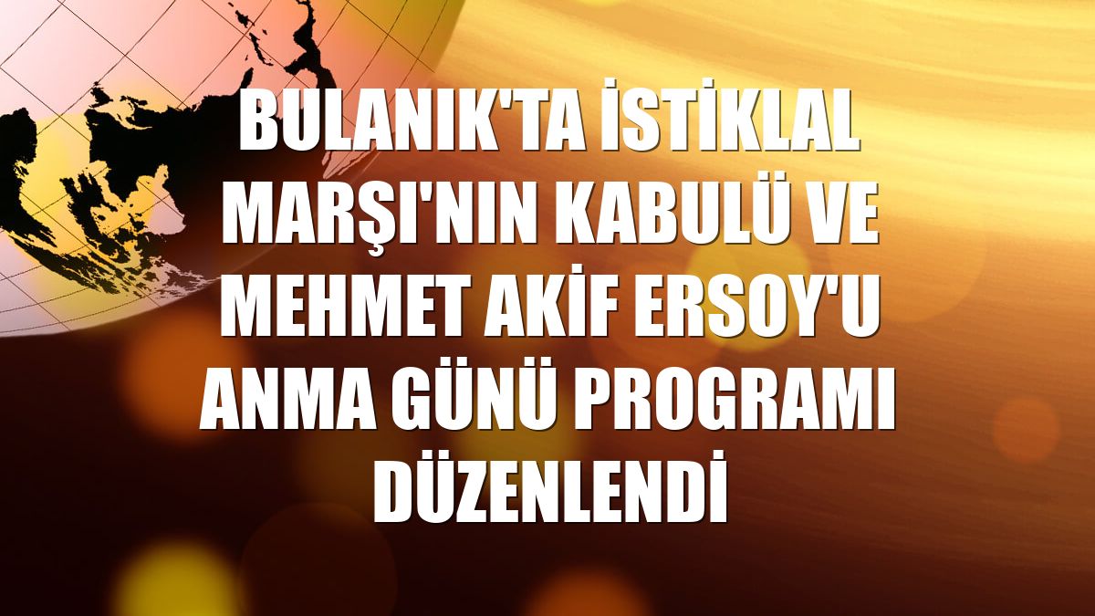 Bulanık'ta İstiklal Marşı'nın Kabulü ve Mehmet Akif Ersoy'u Anma Günü programı düzenlendi