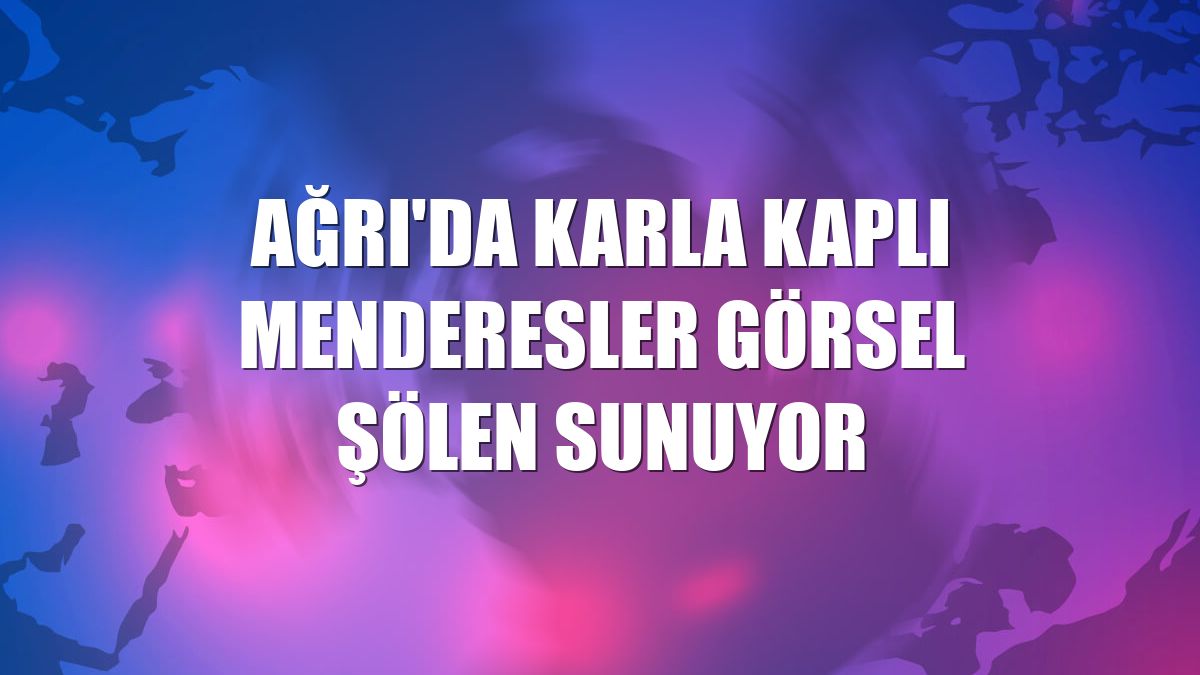 Ağrı'da karla kaplı menderesler görsel şölen sunuyor