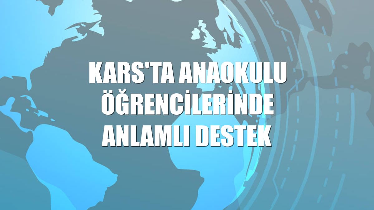 Kars'ta anaokulu öğrencilerinde anlamlı destek