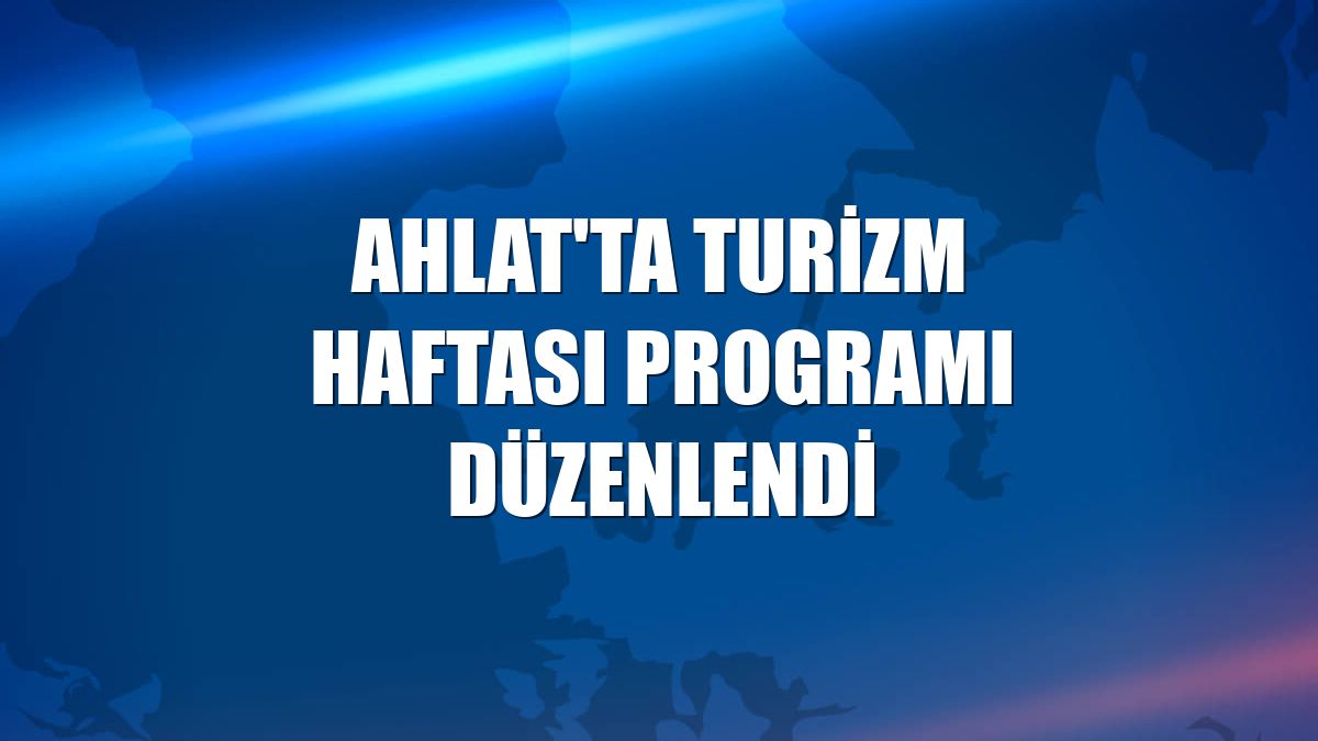 Ahlat'ta Turizm Haftası programı düzenlendi