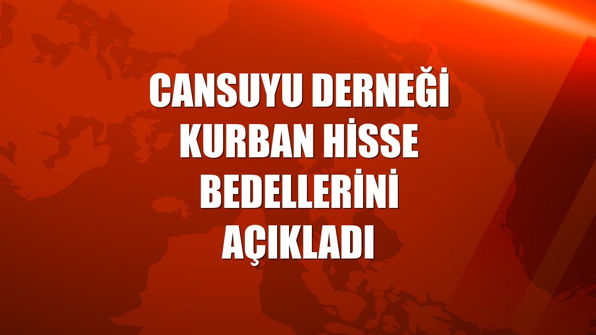 Cansuyu Derneği kurban hisse bedellerini açıkladı