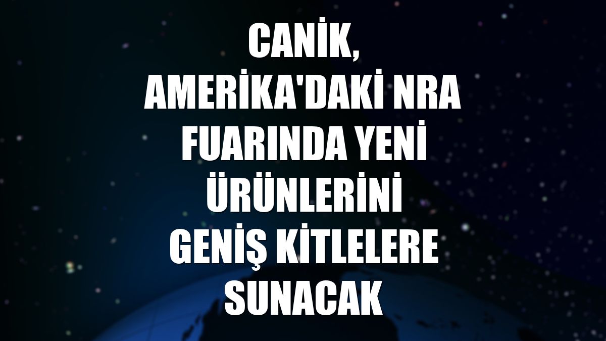 CANİK, Amerika'daki NRA fuarında yeni ürünlerini geniş kitlelere sunacak