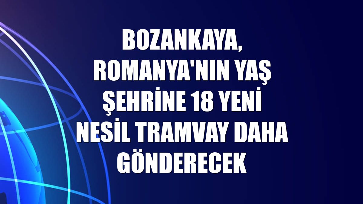 Bozankaya, Romanya'nın Yaş şehrine 18 yeni nesil tramvay daha gönderecek