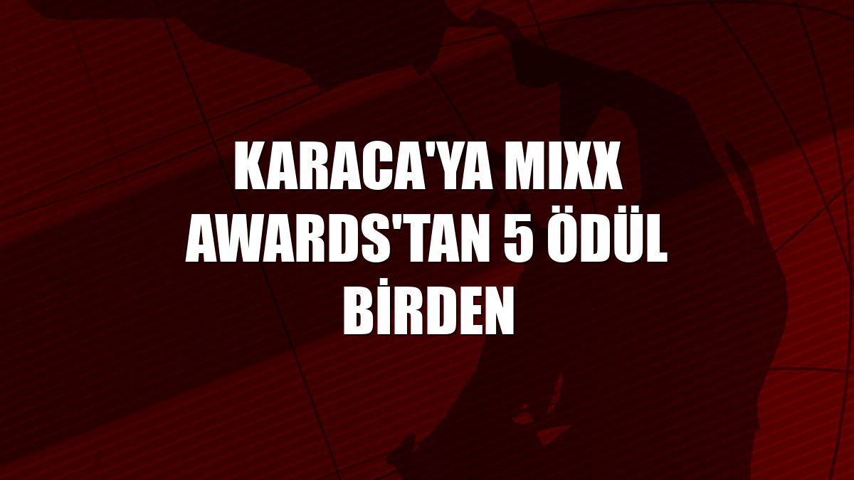 Karaca'ya MIXX Awards'tan 5 ödül birden