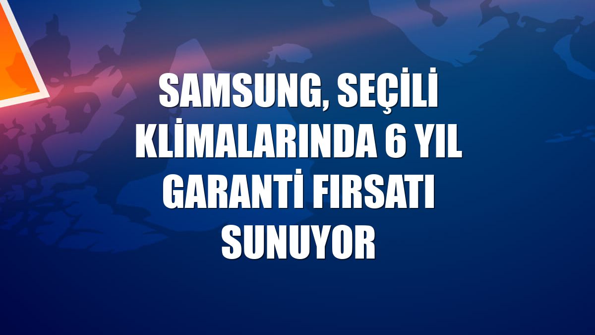 Samsung, seçili klimalarında 6 yıl garanti fırsatı sunuyor