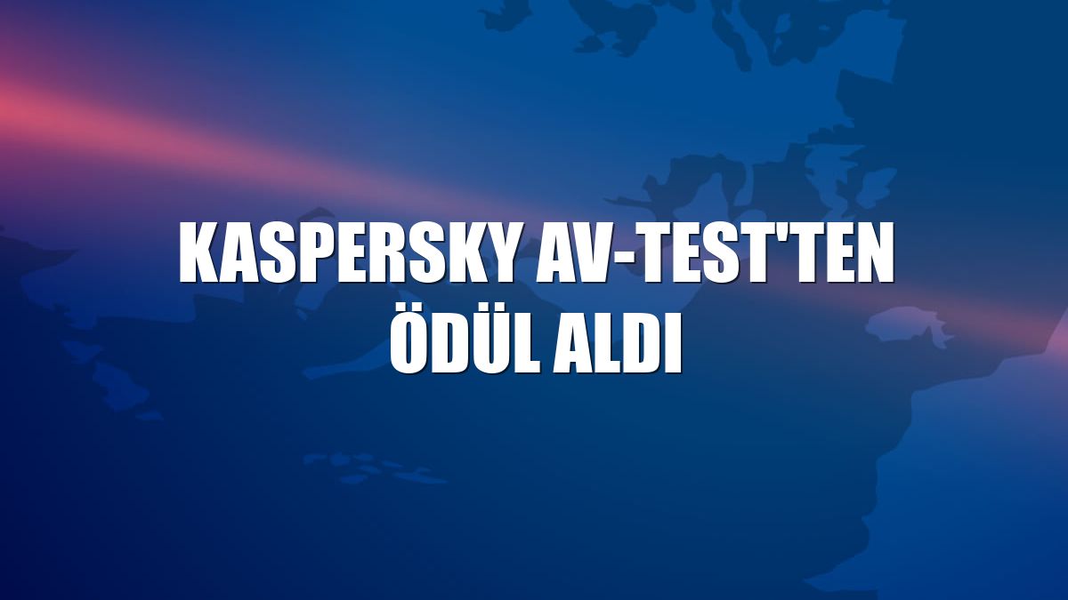 Kaspersky AV-TEST'ten ödül aldı