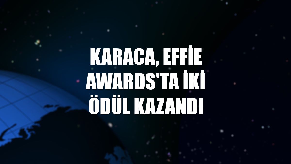 Karaca, Effie Awards'ta iki ödül kazandı