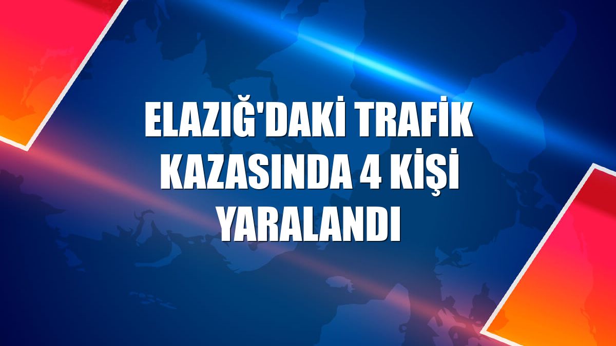 Elazığ'daki trafik kazasında 4 kişi yaralandı